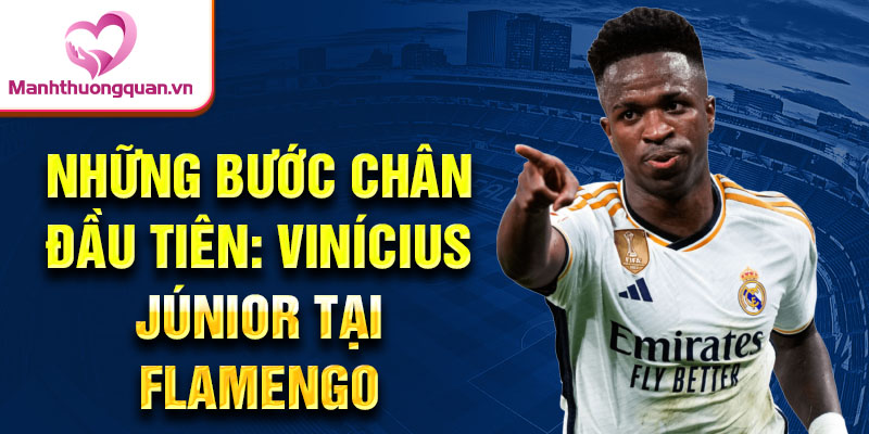 Những bước chân đầu tiên: vinícius júnior tại flamengo