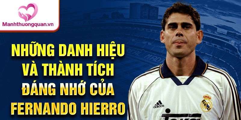 Những danh hiệu và thành tích đáng nhớ của Fernando Hierro