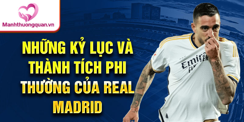 Những kỷ lục và thành tích phi thường của Real Madrid