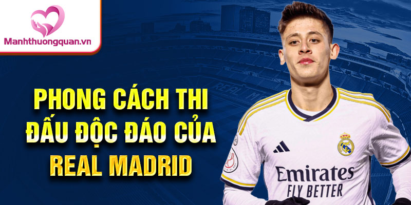 Phong cách thi đấu độc đáo của Real Madrid