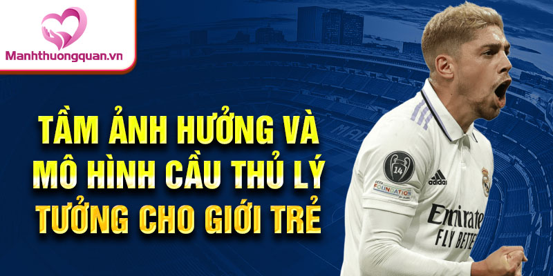 Tầm ảnh hưởng và mô hình cầu thủ lý tưởng cho giới trẻ