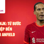 Virgil van dijk: từ bước đầu sự nghiệp đến huyền thoại anfield