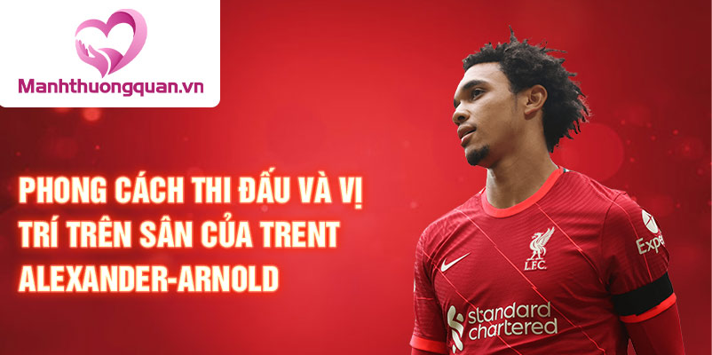 Phong cách thi đấu và vị trí trên sân của Trent Alexander-Arnold