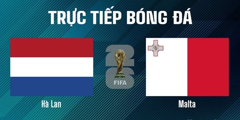 Lịch thi đấu mới nhất của Hà Lan vs Malta